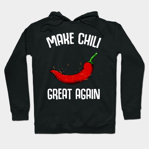 Make Chili Great Again - Funny Sayings Chilis Pepper Hoodie by Lumio Gifts